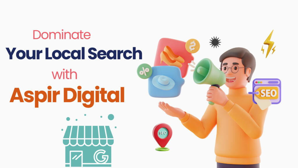 Dominate Your Local Search with Aspir Digital